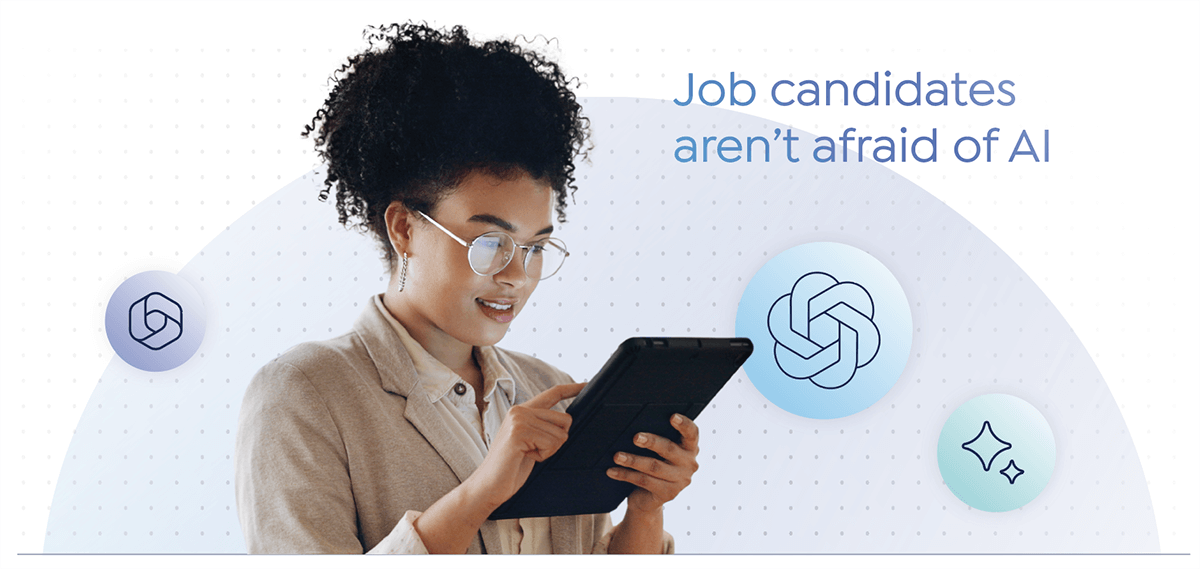 Key Findings - Candidates arent afraid of AI