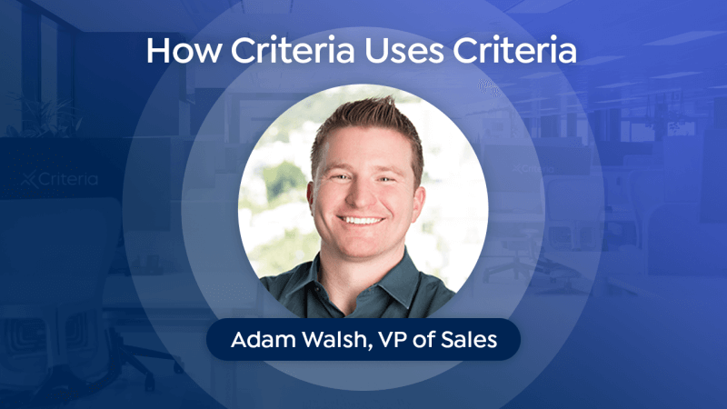 Adam Walsh, VP of Sales for Criteria Corp, shares how he uses the Criteria platform to make better hiring and talent decisions