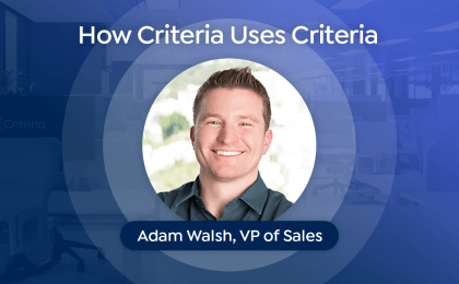Adam Walsh, VP of Sales for Criteria Corp, shares how he uses the Criteria platform to make better hiring and talent decisions
